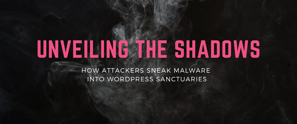 Unveiling the Shadows: How Attackers Sneak Malware into WordPress Sanctuaries